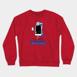 The Internet Said I'm Dying Crewneck Sweatshirt